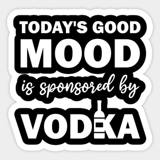 today's good mood is sponsored by vodka Sticker